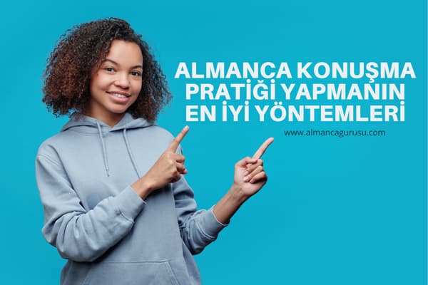 Almanca Konuşma Pratiği Yapmanın En İyi Yöntemleri